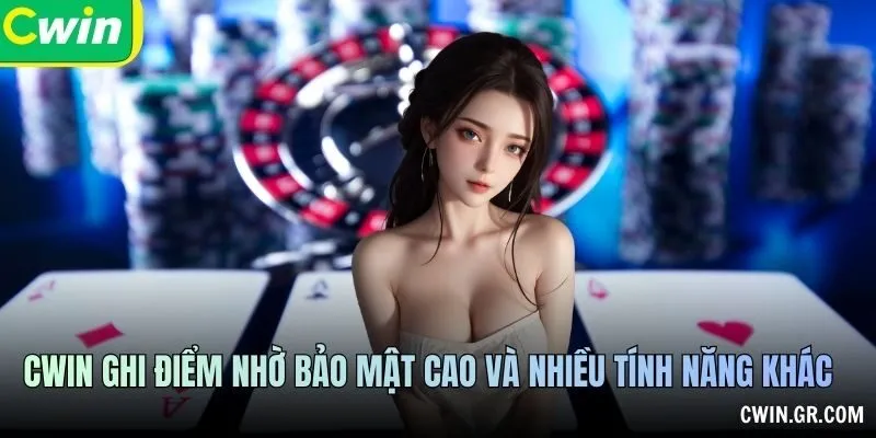 CWIN ghi điểm nhờ bảo mật cao và nhiều tính năng khác