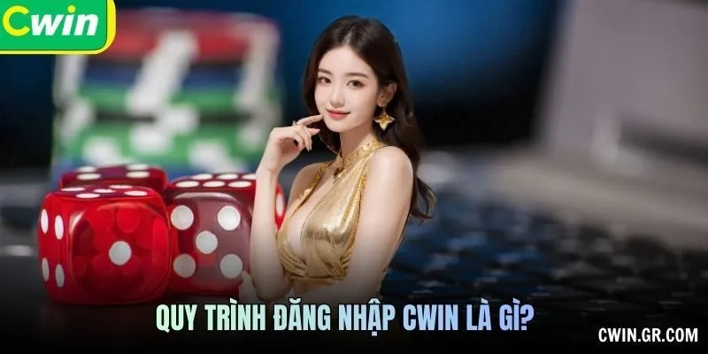 Quy trình Đăng nhập CWIN là gì?