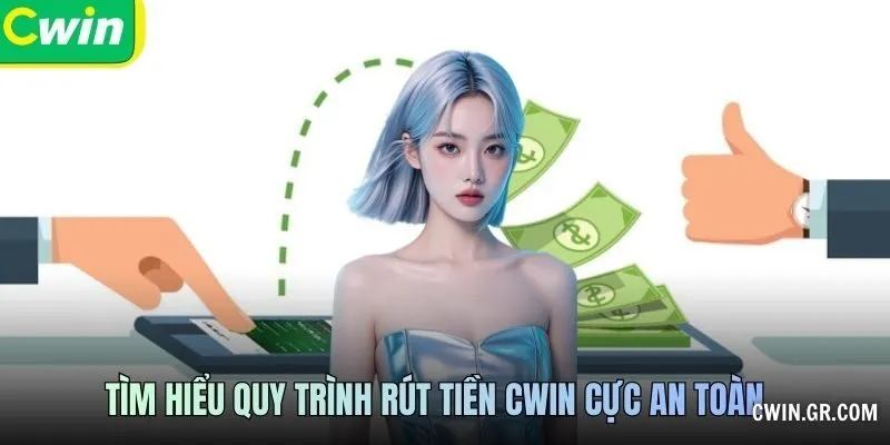 Tìm hiểu quy trình Rút tiền CWIN cực an toàn